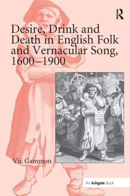 Book cover of: Desire, Drink and Death in English Folk and Vernacular Song, 1600-1900. By: Vic Gammon