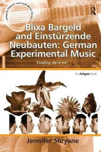Book cover of: Blixa Bargeld and Einsturzende Neubauten: German Experimental Music. By: Jennifer Shryane