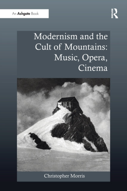 Modernism and the Cult of Mountains: Music, Opera, Cinema