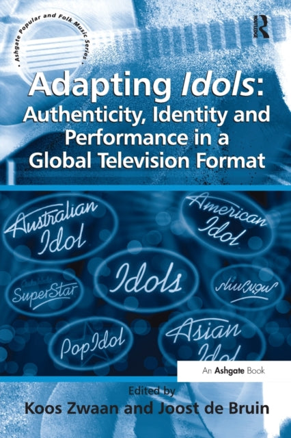 Book cover of: Adapting Idols: Authenticity, Identity and Performance in a Global Television Format. By: Joost De Bruin