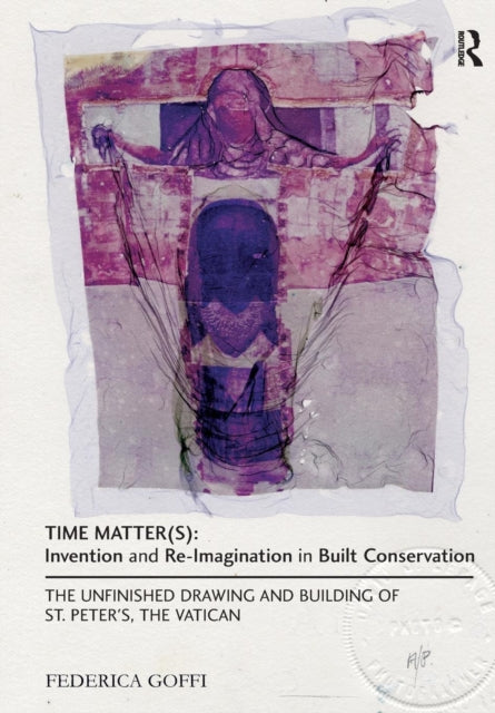 Book cover of: Time Matter(s): Invention and Re-Imagination in Built Conservation. By: Federica Goffi