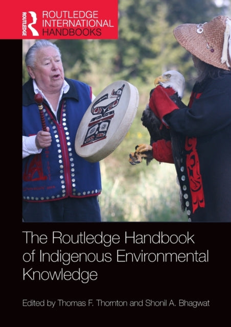 Book cover of: Routledge Handbook of Indigenous Environmental Knowledge. By: Thomas Thornton