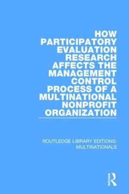 Book cover of: How Participatory Evaluation Research Affects the Management Control Process of a Multinational Nonprofit Organization. By: Gail J. Fults