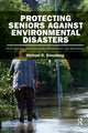 Book cover of: Protecting Seniors Against Environmental Disasters. By: Michael R. Greenberg