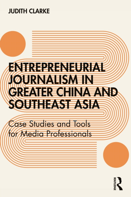 Book cover of: Entrepreneurial journalism in greater China and Southeast Asia. By: Judith Clarke