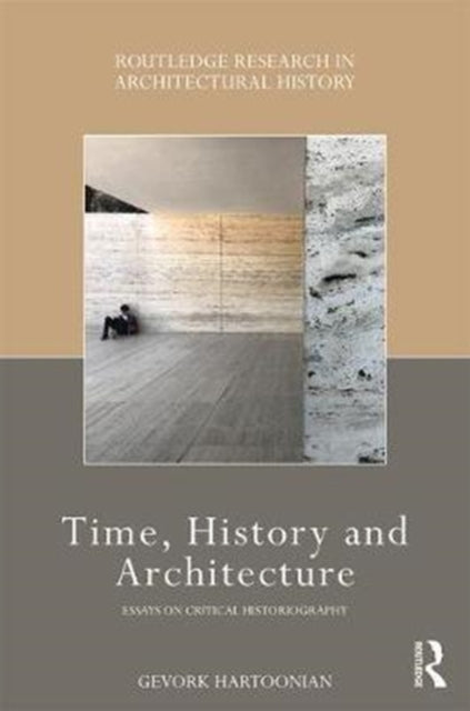 Book cover of: Time, History and Architecture. By: Gevork Hartoonian