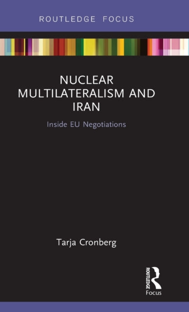 Book cover of: Nuclear Multilateralism and Iran. By: Tarja Cronberg