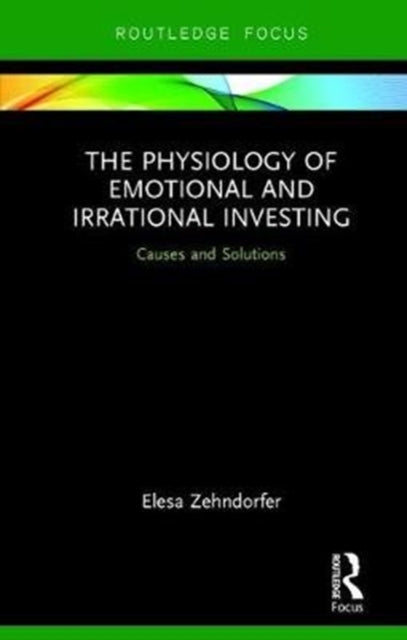 Book cover of: Physiology of Emotional and Irrational Investing. By: Elesa Zehndorfer