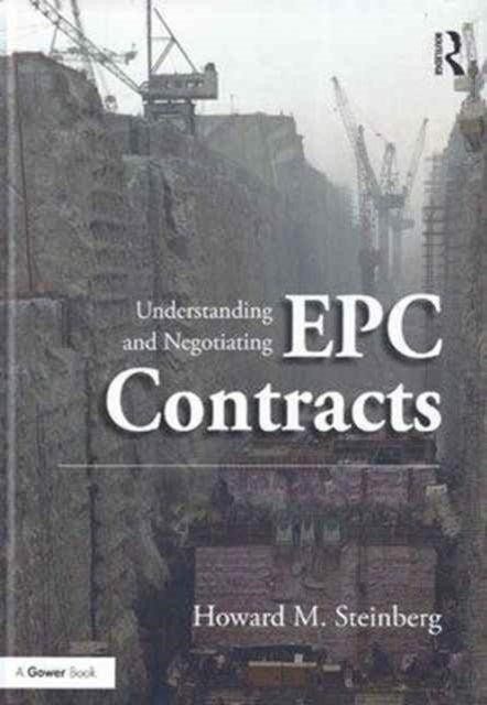 Book cover of: Understanding and Negotiating EPC Contracts. By: Howard M. Steinberg