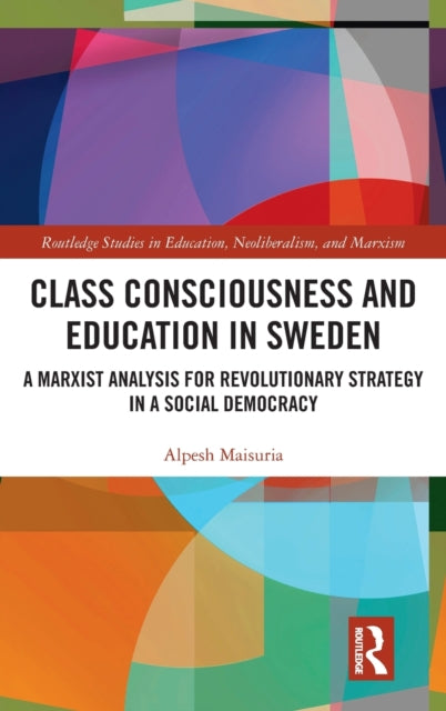 Book cover of: Class Consciousness and Education in Sweden. By: Alpesh Maisuria