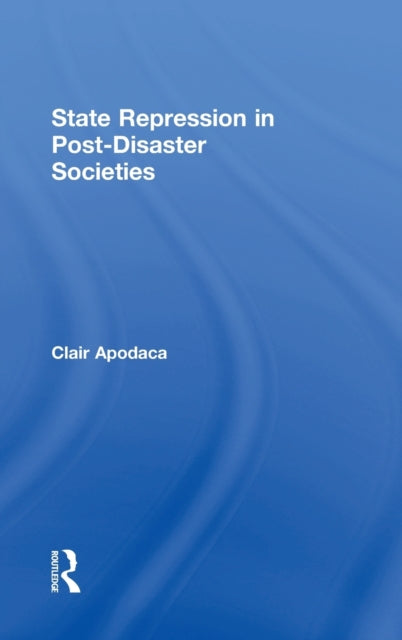 Book cover of: State Repression in Post-Disaster Societies. By: Clair Apodaca