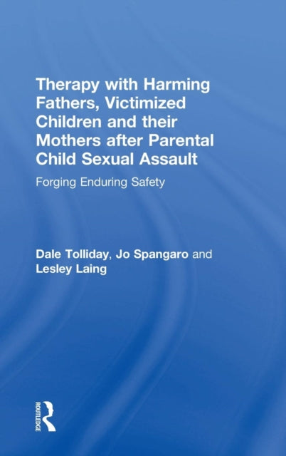 Book cover of: Therapy with Harming Fathers, Victimized Children and their Mothers after Parental Child Sexual Assault. By: Dale Tolliday
