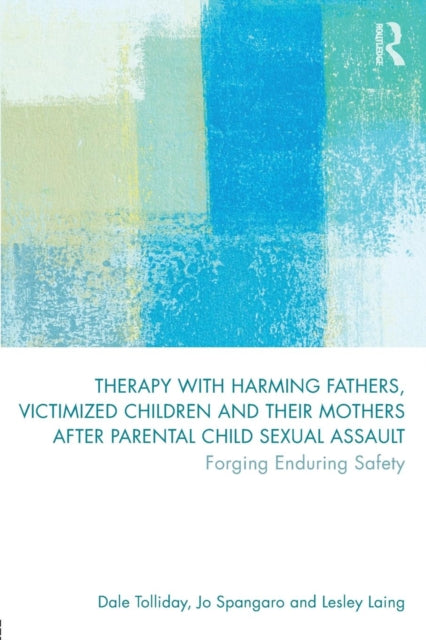 Book cover of: Therapy with Harming Fathers, Victimized Children and their Mothers after Parental Child Sexual Assault. By: Dale Tolliday