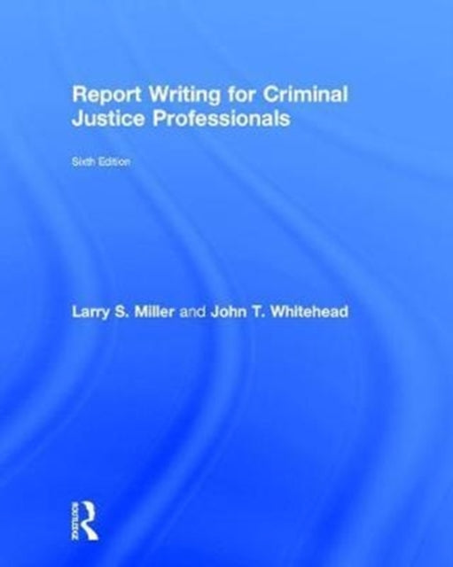 Book cover of: Report Writing for Criminal Justice Professionals. By: Larry S. Miller
