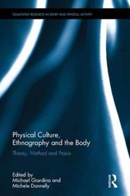 Book cover of: Physical Culture, Ethnography and the Body. By: Michael D. Giardina