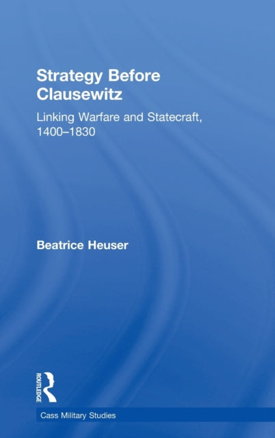 Book cover of: Strategy Before Clausewitz. By: Beatrice Heuser