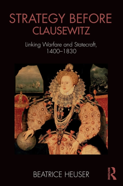 Book cover of: Strategy Before Clausewitz. By: Beatrice Heuser