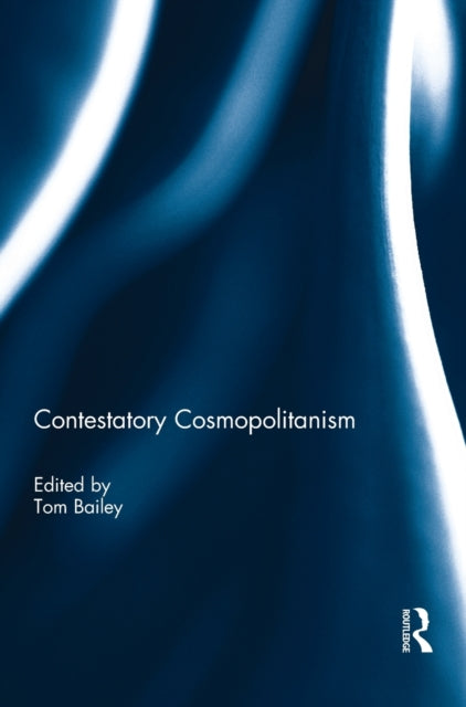 Book cover of: Contestatory Cosmopolitanism. By: Tom Bailey