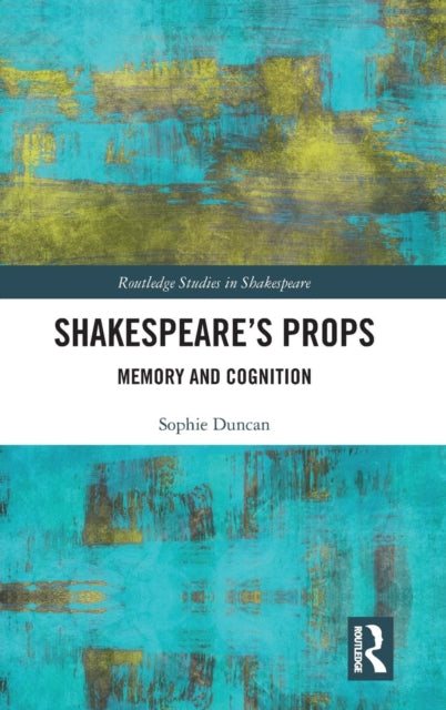 Book cover of: Shakespeare’s Props. By: Sophie Duncan
