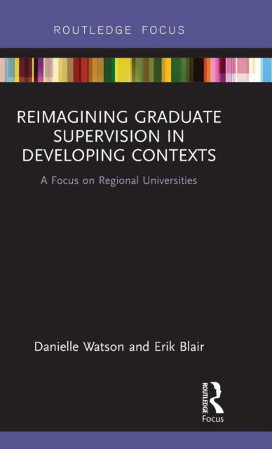 Book cover of: Reimagining Graduate Supervision in Developing Contexts. By: Danielle Watson
