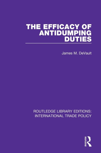 Book cover of: Efficacy of Antidumping Duties. By: James M. DeVault