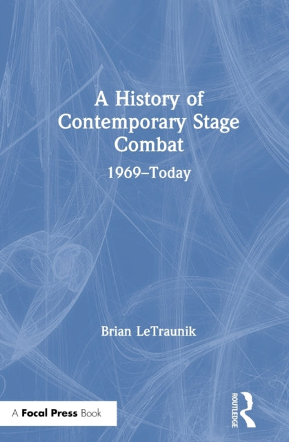 Book cover of: History of Contemporary Stage Combat. By: Brian LeTraunik