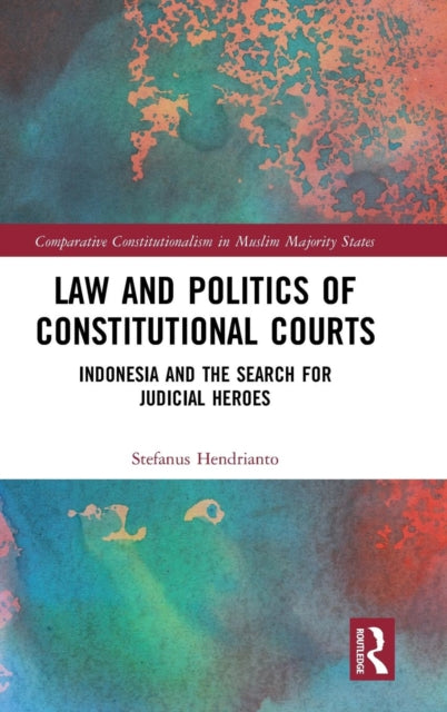Book cover of: Law and Politics of Constitutional Courts. By: Stefanus Hendrianto