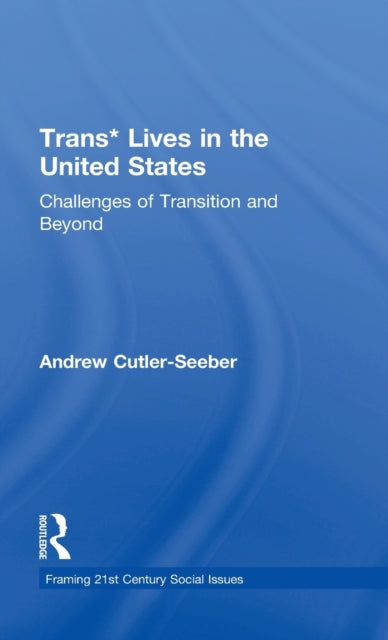 Book cover of: Trans* Lives in the United States. By: Andrew Cutler Seeber