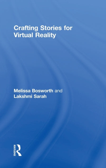 Book cover of: Crafting Stories for Virtual Reality. By: Melissa Bosworth