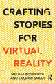 Book cover of: Crafting Stories for Virtual Reality. By: Melissa Bosworth