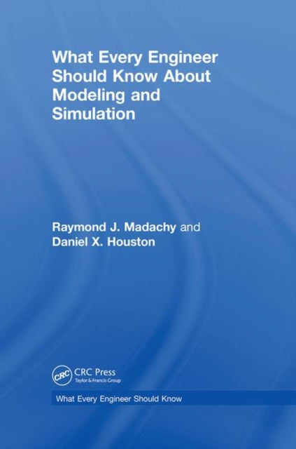 Book cover of: What Every Engineer Should Know About Modeling and Simulation. By: Raymond J. Madachy