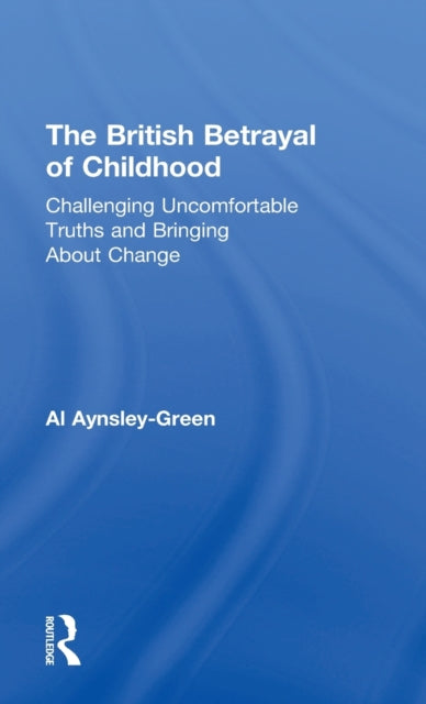 Book cover of: British Betrayal of Childhood. By: Al Aynsley-Green