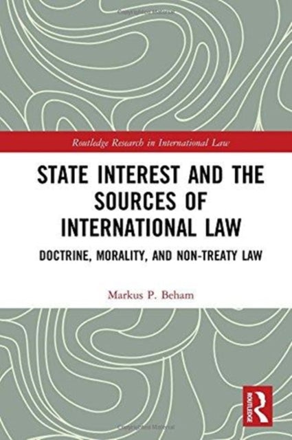Book cover of: State Interest and the Sources of International Law. By: Markus Beham