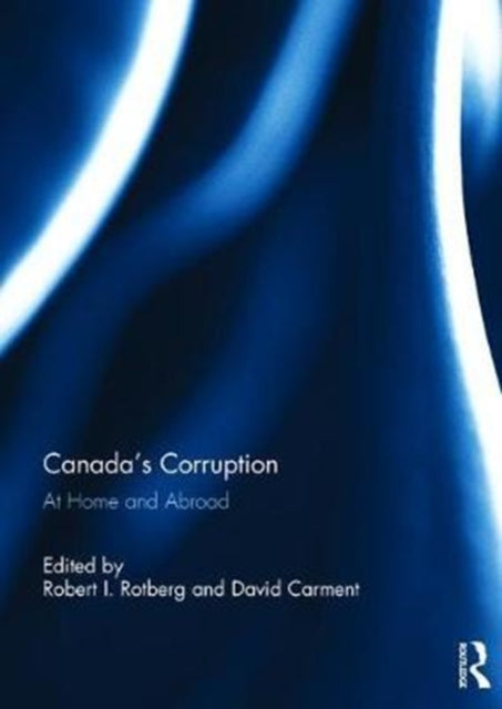 Book cover of: Canada's Corruption at Home and Abroad. By: Robert I. Rotberg