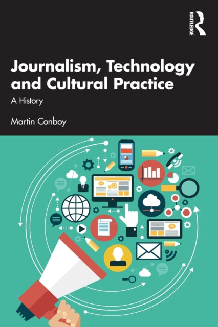 Book cover of: Journalism, Technology and Cultural Practice. By: Martin Conboy