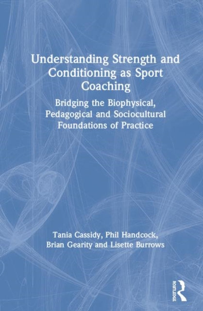 Book cover of: Understanding Strength and Conditioning as Sport Coaching. By: Tania Cassidy