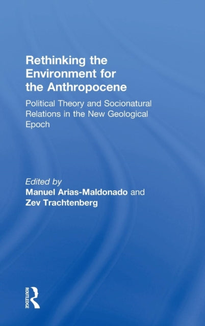Book cover of: Rethinking the Environment for the Anthropocene. By: Manuel Arias-Maldonado