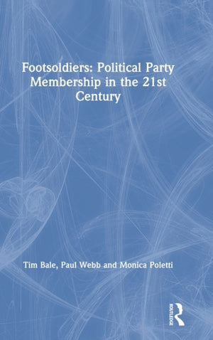 Footsoldiers: Political Party Membership in the 21st Century