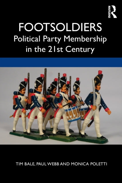 Book cover of: Footsoldiers: Political Party Membership in the 21st Century. By: Tim Bale