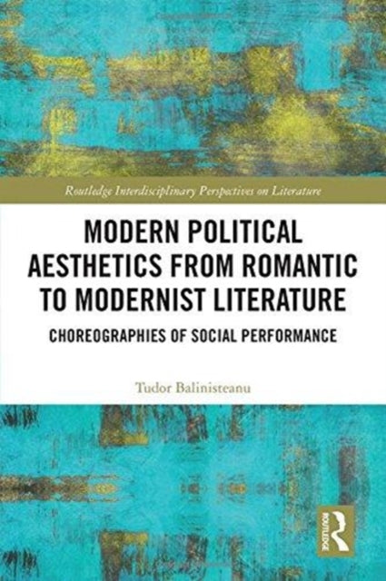 Book cover of: Modern Political Aesthetics from Romantic to Modernist Literature. By: Tudor Balinisteanu