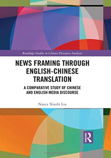 Book cover of: News Framing through English-Chinese Translation. By: Nancy Xiuzhi Liu