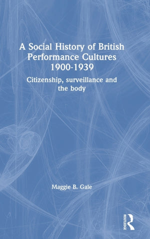 A Social History of British Performance Cultures 1900-1939