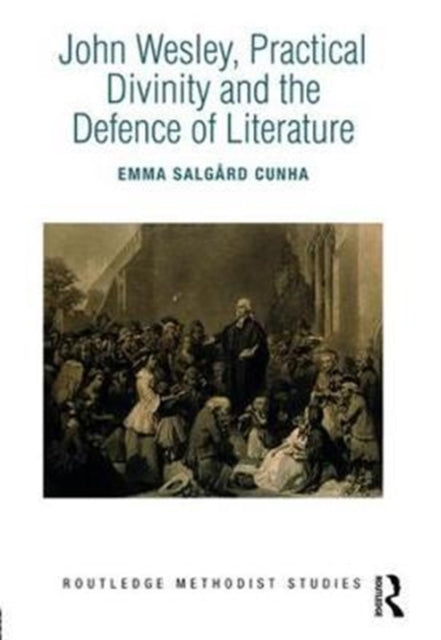 Book cover of: John Wesley, Practical Divinity and the Defence of Literature. By: Emma Salgård Cunha