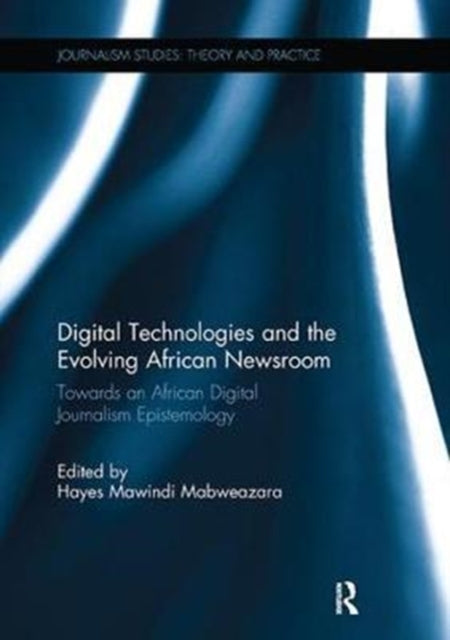 Book cover of: Digital Technologies and the Evolving African Newsroom. By: Hayes Mabweazara