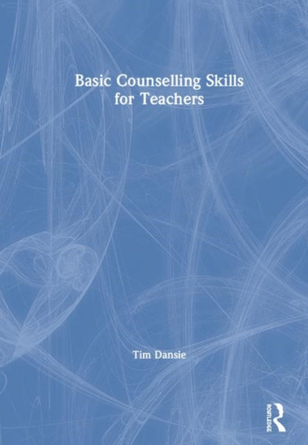 Book cover of: Basic Counselling Skills for Teachers. By: Tim Dansie