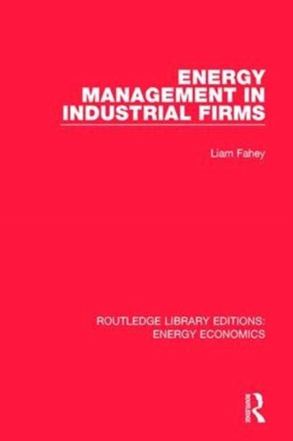 Book cover of: Energy Management in Industrial Firms. By: Liam Fahey