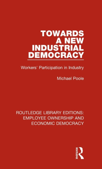 Book cover of: Towards a New Industrial Democracy. By: Poole, Michael