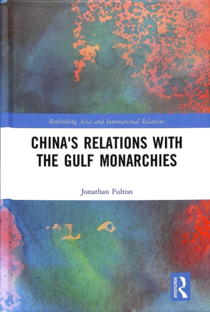 Book cover of: China's Relations with the Gulf Monarchies. By: Jonathan Fulton