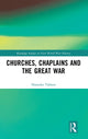 Book cover of: Churches, Chaplains and the Great War. By: Hanneke Takken