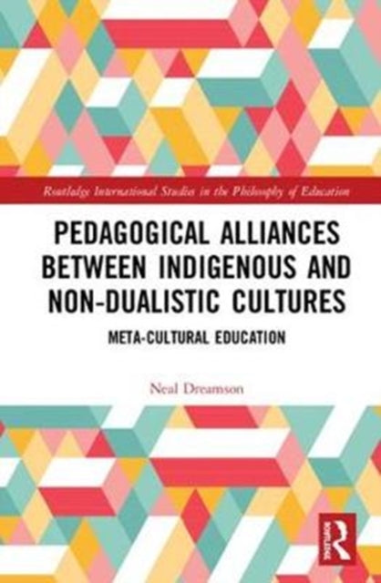 Book cover of: Pedagogical Alliances between Indigenous and Non-Dualistic Cultures. By: Neal Dreamson